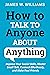 How to Talk to Anyone About Anything