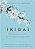 Ikigai: The Japanese Secret to a Long and Happy Life